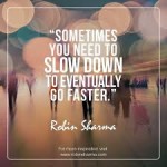 slow down to acheive greater results