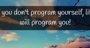 if you do not program yourself life will program you