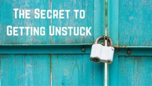 The Secret To Getting Unstuck Physically And Mentally 