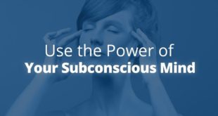 How Can I Use More Of My Subconscious Mind To Improve My Life