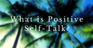 What Is Positive Self-Talk?